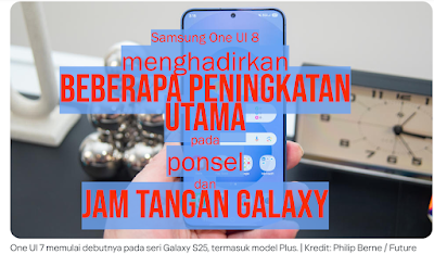 Samsung One UI 8 menghadirkan beberapa peningkatan utama pada ponsel dan jam tangan Galaxy – berikut ini yang akan hadir